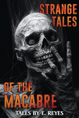 Strange Tales of the Macabre: A Collection of Short Horror and Supernatural Stories - Books, Velox, and Reyes, E