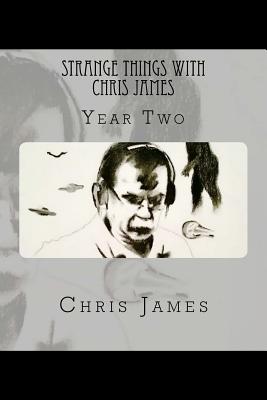 Strange Things with Chris James: Year Two - James, Chris