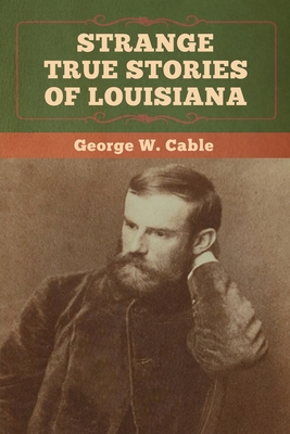 Strange True Stories of Louisiana - Cable, George W