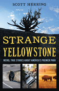 Strange Yellowstone: Weird, True Stories about America's Premier Park
