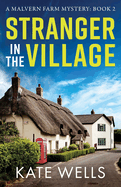 Stranger in the Village: A page-turning, addictive cozy mystery from Kate Wells