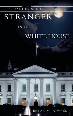 Stranger in the White House - Powell, Bryan M