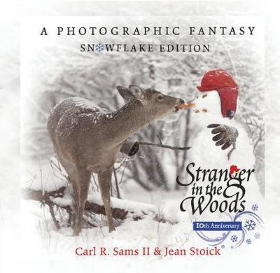 Stranger in the Woods: A Photographic Fantasy: Snowflake Edition - Sams, Carl R, II, and Stoick, Jean