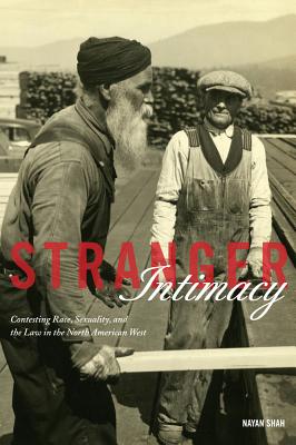 Stranger Intimacy: Contesting Race, Sexuality and the Law in the North American West Volume 31 - Shah, Nayan