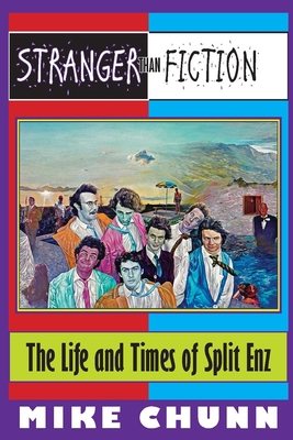 Stranger Than Fiction: The Life and Times of Split Enz - Chunn, Mike