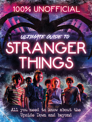 Stranger Things: 100% Unofficial - the Ultimate Guide to Stranger Things - Wills, Amy