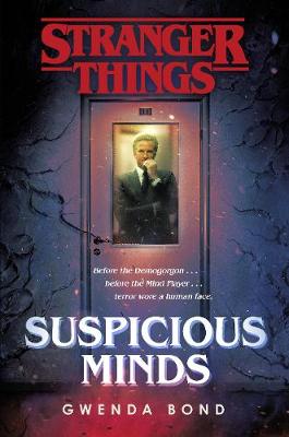 Stranger Things: Suspicious Minds: The First Official Novel - Bond, Gwenda