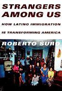 Strangers Among Us: How Latino Immigration Is Transforming America