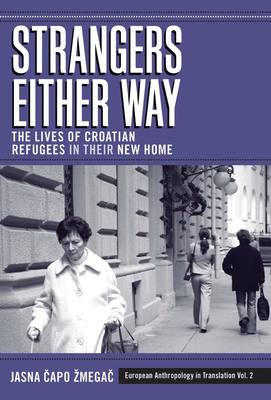 Strangers Either Way: The Lives of Croatian Refugees in their New Home - Zmegac, Jasna Capo