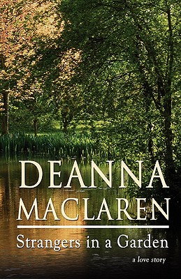 Strangers in a Garden: A Love Story - Maclaren, Deanna