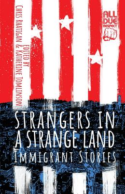 Strangers in a Strange Land: Immigrant Stories - Rhatigan, Chris (Editor), and Tomlinson, Katherine (Editor)