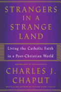 Strangers in a Strange Land: Living the Catholic Faith in a Post-Christian World