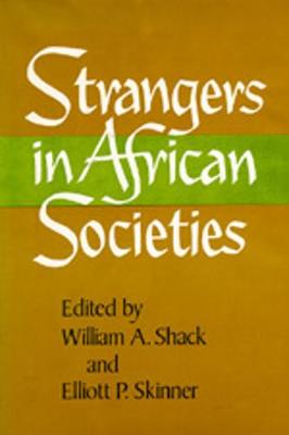 Strangers in African Societies - Shack, William A, Professor (Editor), and Skinner, Elliott P (Editor)