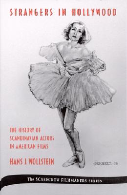 Strangers in Hollywood: The History of Scandinavian Actors in American Films from 1910 to World War II - Wollstein, Hans J