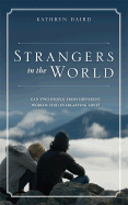 Strangers in the World: Can Two People from Different Worlds Find Everlasting Love?