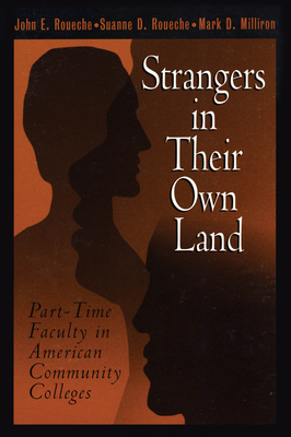 Strangers in Their Own Land: Part-Time Faculty in American Community Colleges - Roueche, John E, and Roueche, Suanne D, and Milliron, Mark D