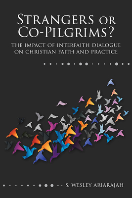 Strangers or Co-Pilgrims?: The Impact of Interfaith Dialogue on Christian Faith and Practice - Ariarajah, S Wesley