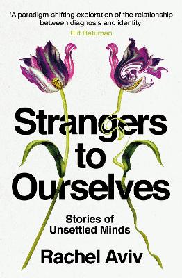 Strangers to Ourselves: Stories of Unsettled Minds - Aviv, Rachel