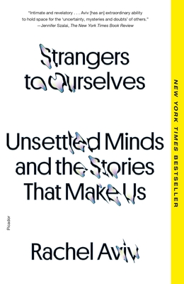 Strangers to Ourselves: Unsettled Minds and the Stories That Make Us - Aviv, Rachel
