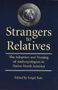 Strangers to Relatives: The Adoption and Naming of Anthropologists in Native North America