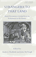 Strangers to That Land: British Perceptions of Ireland from the Reformation to the Famine - Hadfield, Andrew, and McVeagh, John