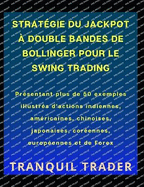 Strat?gie Du Jackpot ? Double Bandes de Bollinger Pour Le Swing Trading: Pr?sentant plus de 50 exemples illustr?s d'actions indiennes, am?ricaines, chinoises, japonaises, cor?ennes, europ?ennes et de Forex