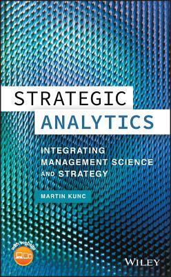 Strategic Analytics: Integrating Management Science and Strategy - Kunc, Martin