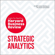 Strategic Analytics: The Insights You Need from Harvard Business Review