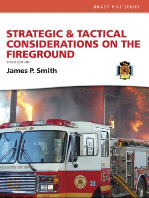 Strategic and Tactical Considerations on the Fireground - Smith, Jim P