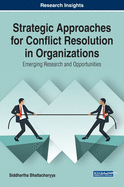 Strategic Approaches for Conflict Resolution in Organizations: Emerging Research and Opportunities