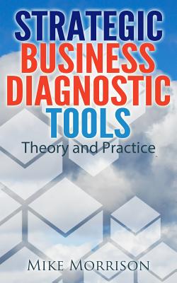 Strategic Business Diagnostric Tools: Theory and Practice - Morrison, Mike