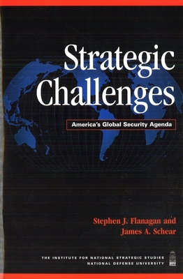 Strategic Challenges: America's Global Security Agenda - Flanagan, Stephen J, and Schear, James A