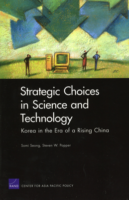 Strategic Choices in Science and Technology: Korea in the Era of a Rising China - Seong, Somi