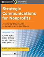 Strategic Communications for Nonprofits: A Step-By-Step Guide to Working with the Media