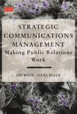 Strategic Communications Management - Mazur, Laura, and White, Jon, and White, John