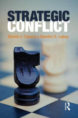 Strategic Conflict - Canary, Daniel J, Dr., PhD, and Lakey, Sandra