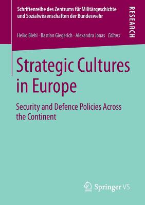 Strategic Cultures in Europe: Security and Defence Policies Across the Continent - Biehl, Heiko (Editor), and Giegerich, Bastian (Editor), and Jonas, Alexandra (Editor)