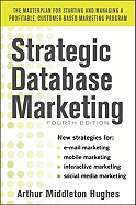 Strategic Database Marketing 4e: The Masterplan for Starting and Managing a Profitable, Customer-Based Marketing Program