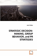 Strategic Decision-Making, Group Behavior, and PR Strategies