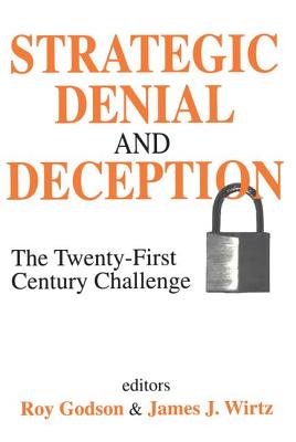 Strategic Denial and Deception: The Twenty-First Century Challenge - Wirtz, James (Editor)