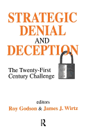 Strategic Denial and Deception: The Twenty-First Century Challenge