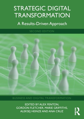 Strategic Digital Transformation: A Results-Driven Approach - Fenton, Alex (Editor), and Fletcher, Gordon (Editor), and Griffiths, Marie (Editor)