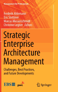 Strategic Enterprise Architecture Management: Challenges, Best Practices, and Future Developments