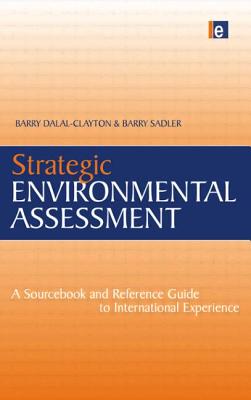 Strategic Environmental Assessment: A Sourcebook and Reference Guide to International Experience - Dalal-Clayton, Barry, and Sadler, Barry