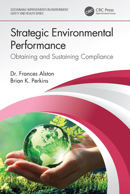 Strategic Environmental Performance: Obtaining and Sustaining Compliance - Alston, Frances, and Perkins, Brian K