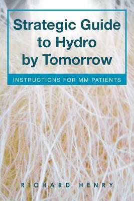 Strategic Guide to Hydro by Tomorrow: Instructions for MM Patients - Henry, Richard