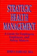 Strategic Health Management: A Guide for Employers, Employees, and Policy Makers