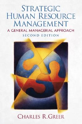 Strategic Human Resource Management: A General Managerial Approach - Greer, Charles R