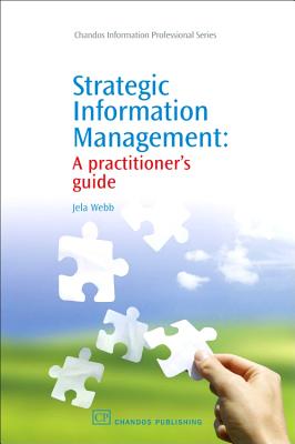 Strategic Information Management: A Practitioner's Guide - Webb, Jela