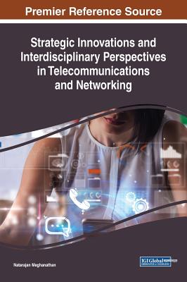 Strategic Innovations and Interdisciplinary Perspectives in Telecommunications and Networking - Meghanathan, Natarajan (Editor)